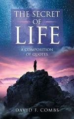 The Secret of Life: A Composition of Quotes
