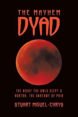 The Mayhem Dyad: The Night the Owls Slept & Norton: the Anatomy of Pain - Stuart Miguel-Chrys - cover