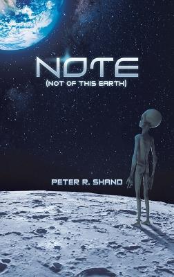 N.O.T.E. (Not of This Earth) - Peter R Shand - cover