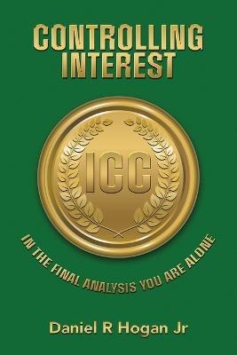 Controlling Interest: In the Final Analysis You Are Alone - Daniel R Hogan - cover