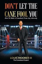 Don't Let the Cane Fool You: How to Make a Comeback from Any Adversity