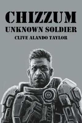 Chizzum: Unknown Soldier - Clive Alando Taylor - cover