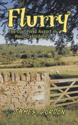 Flurry: The Last Field Assart in West Oxfordshire - James Gordon - cover