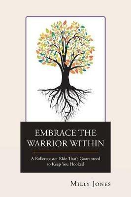 Embrace the Warrior Within: A Rollercoaster Ride That's Guaranteed to Keep You Hooked - Milly Jones - cover