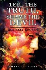 Tell the Truth, Shame the Devil: Mentally Broken