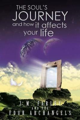 The Soul's Journey and How It Affects Your Life - J M Farley - cover