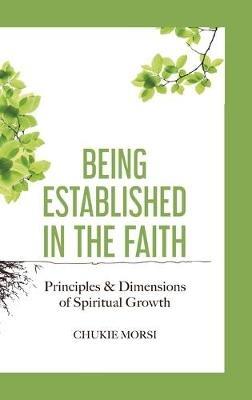 Being Established in the Faith: "Principles and Dimensions of Spiritual Growth" - Chukie Morsi - cover