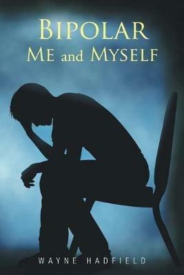 Bipolar Me and Myself - Wayne Hadfield - cover