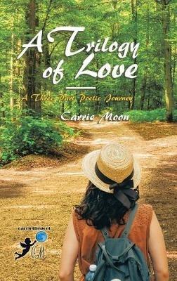 A Trilogy of Love - a Three Part Poetic Journey - Carrie Moon - cover