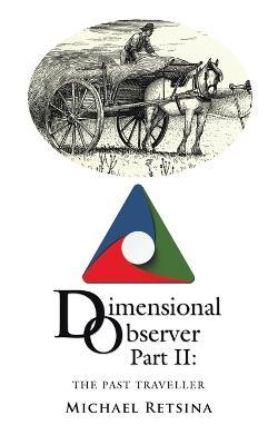 Dimensional Observer Part Ii: The Past Traveller - Michael Retsina - cover