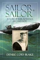 Sailor, Sailor: A Story of War, Romance, Life and Hope