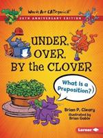 Under, Over, by the Clover, 20th Anniversary Edition: What Is a Preposition?