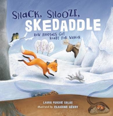 Snack, Snooze, Skedaddle: How Animals Get Ready for Winter - Laura Purdie Salas - cover