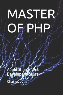 Master of PHP: Application & Web Developer's Guide - Charles John - cover