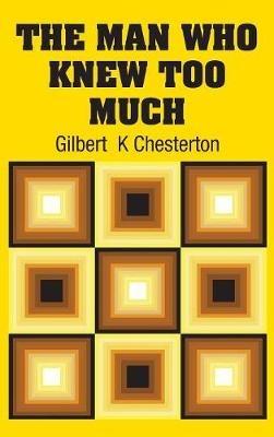 The Man Who Knew Too Much - Gilbert K Chesterton - cover