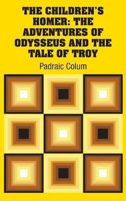 The Children's Homer: The Adventures of Odysseus and the Tale of Troy - Padraic Colum - cover
