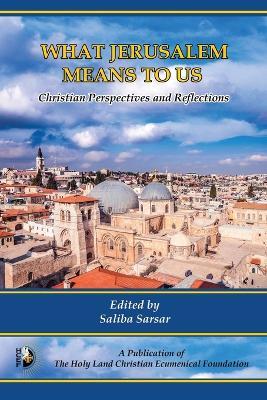 What Jerusalem Means to Us: Christian Perspectives and Reflections - cover