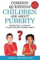 Common Questions Children Ask About Puberty: Insights from a nationally recognized health education expert - Lori A Reichel - cover