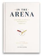 In the Arena: A History of American Presidential Hopefuls