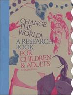 Change the World!: A Research Book for Children & Adults