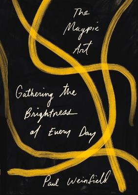 The Magpie Art: Gathering the Brightness of Every Day - Paul Weinfield - cover