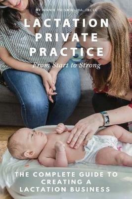 Lactation Private Practice: From Start to Strong - Annie Frisbie Ibclc Ma - cover