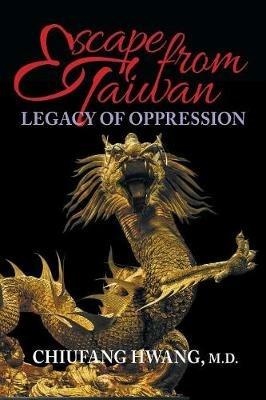 Escape from Taiwan: Legacy of Oppression - Chiufang Hwang, MD - cover
