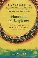 Humming with Elephants: A Translation and Discussion of the Great Treatise on the Resonant Manifestations of Yin and Yang - Sabine Wilms - cover