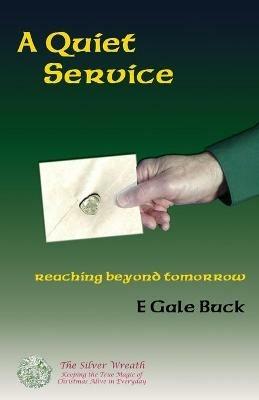 A Quiet Service: reaching beyond tomorrow - E Gale Buck - cover