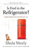 Is Fred in the Refrigerator?: Taming Ocd and Reclaiming My Life - Shala Nicely,Jeff (Foreward) Bell,Reid (Afterward) Wilson - cover