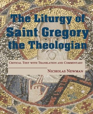 The Liturgy of Saint Gregory the Theologian: Critical Text with Translation and Commentary - Nicholas Newman - cover