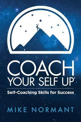 Coach Your Self Up: Self-Coaching Skills for Success - Normant Mike - cover