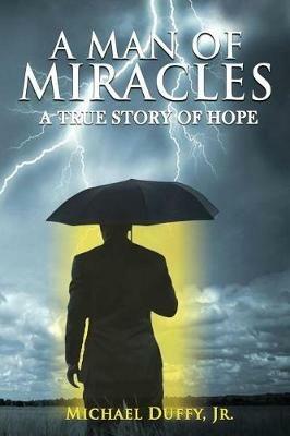 A Man Of Miracles: A True Story of Hope - Michael B Duffy - cover