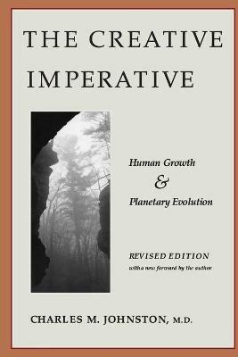 The Creative Imperative: Human Growth and Planetary Evolution -- Revised Edition - Charles M Johnston - cover