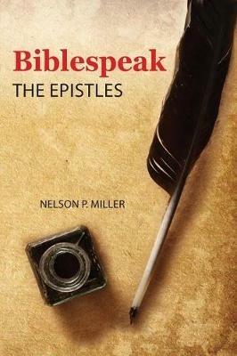 Biblespeak: The Epistles - Nelson P Miller - cover