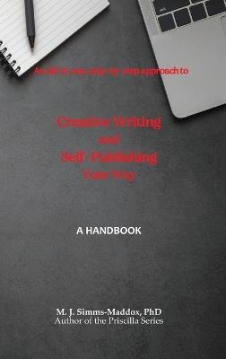 Creative Writing and Self-Publishing Your Way: A Handbook - M J Simms-Maddox - cover