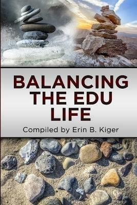 Balancing the EDU Life - Erin Kiger - cover