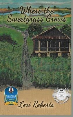 Where The Sweetgrass Grows - Lori Roberts - cover