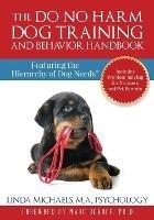 The Do No Harm Dog Training and Behavior Handbook: Featuring the Hierarchy of Dog Needs(R) - Linda Michaels - cover