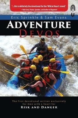 Adventure Devos: The first devotional written exclusively for men with a heart for Risk and Danger - Eric Sprinkle,Sam Evans - cover