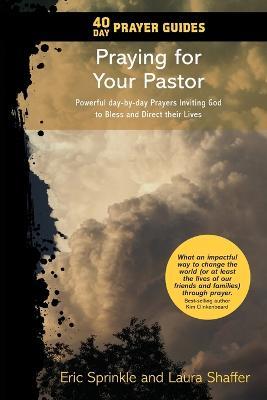 40 Day Prayer Guides - Praying for Your Pastor: Powerful day-by-day Prayers Inviting God to Bless and Direct Their Lives - Eric Sprinkle,Laura Shaffer - cover