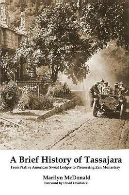 A Brief History of Tassajara: From Native American Sweat Lodges to Pioneering Zen Monastery - Marilyn McDonald - cover