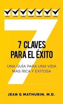 7 Claves Para El Éxito: Una guía para una vida más rica y exitosa - Jean G Mathurin - cover