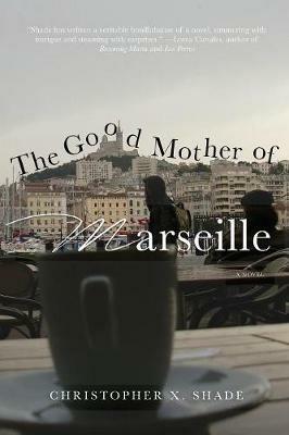 The Good Mother of Marseille - Christopher X Shade - cover