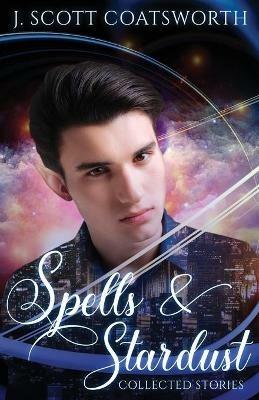 Spells & Stardust - J Scott Coatsworth - cover