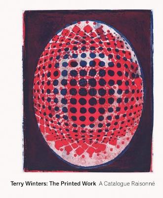 Terry Winters: The Printed Work: A Catalogue Raisonné - Richard H. Axsom,Leah Kolb - cover