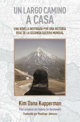 Un largo camino a casa: Una novela inspirada por una historia real de la segunda guerra mundial - Kim Dana Kupperman - cover