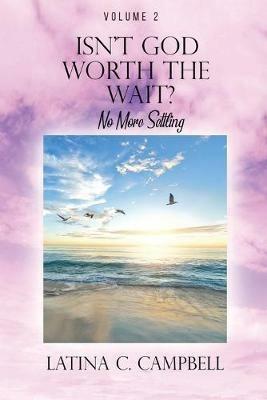 Isn't God Worth the Wait?: No More Settling - Latina C Campbell - cover