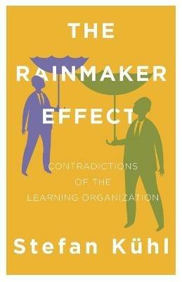 The Rainmaker Effect: Contradictions of the Learning Organization - Stefan Kuhl - cover
