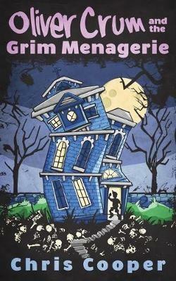 Oliver Crum and the Grim Menagerie - Chris Cooper - cover